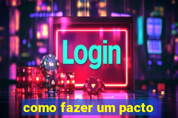 como fazer um pacto